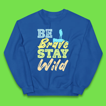 Be Brave Stay Wild Camping Adventure Outdoor Hiking Wilderness Wild Life Kids Jumper