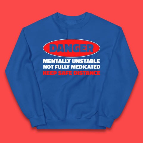 Danger Mentally Unstable Not Fully Medicated Keep Safe Distance Funny Saying Quote Kids Jumper