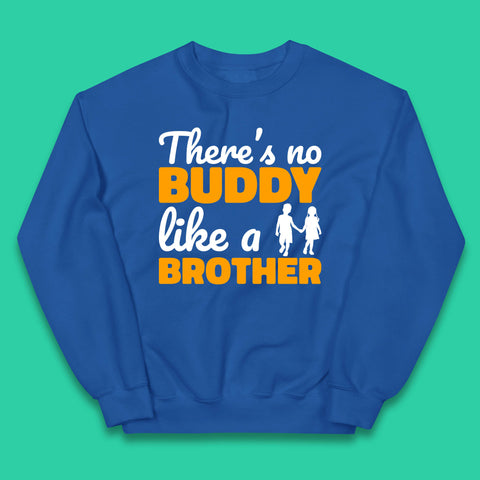 There's No Buddy Like A Brother Funny Siblings Novelty Best Buddy Brother Quote Kids Jumper