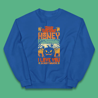 Happy Halloween Honey I Love You Scary Much Funny Halloween Scary Pumpkin Kids Jumper