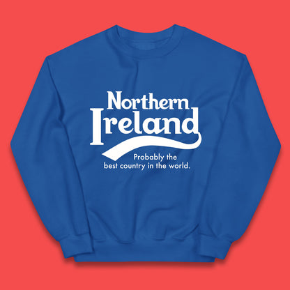 North Ireland Probably The Best Country In The World Uk Constituent Country Northern Ireland Is A Part Of The United Kingdom Kids Jumper