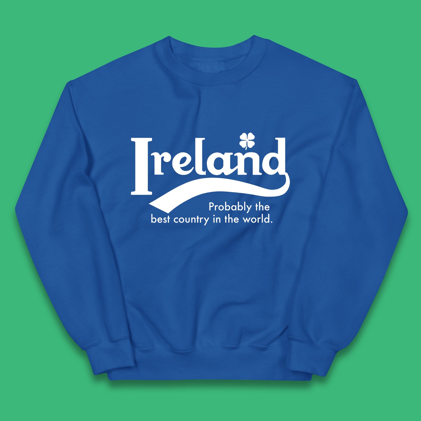 Ireland Probably The Best Country In The World Republic Of Ireland Country In North-Western Europe Kids Jumper