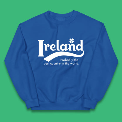 Ireland Probably The Best Country In The World Republic Of Ireland Country In North-Western Europe Kids Jumper