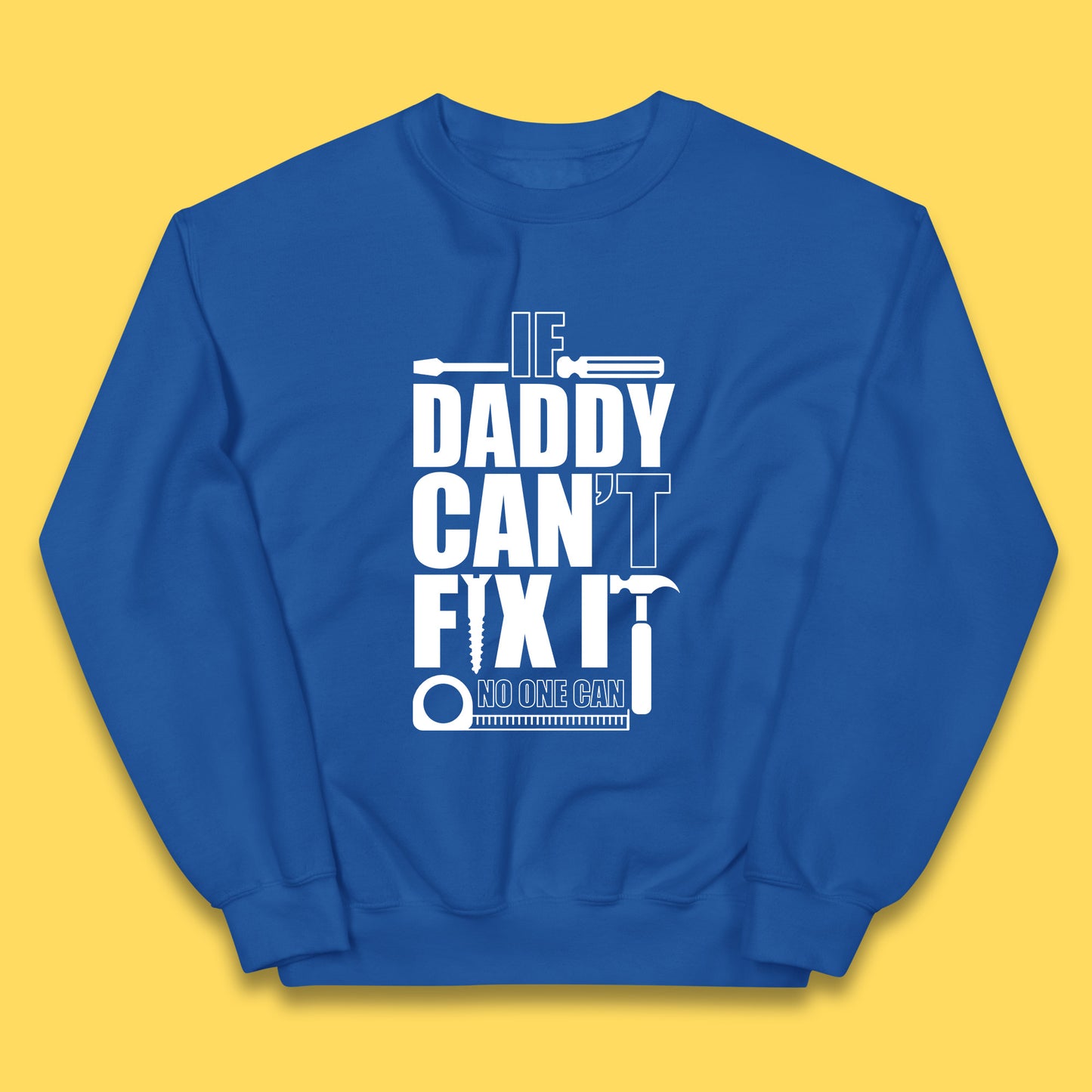 If Daddy Can't Fix It No One Can Dad Daddy Fathers Day Funny Saying Dad Quote Kids Jumper