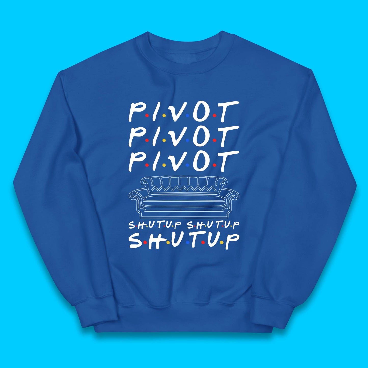 Friends Pivot Shut Up Shut Up Kids Jumper