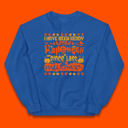I Have Been Ready For Halloween Since Last Halloween Scary Spooky Pumpkin Kids Jumper