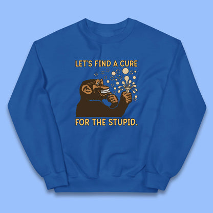 Let's Find A Cure For The Stupid Monkey Discovered Stupid People Funny Sarcastic Science Kids Jumper