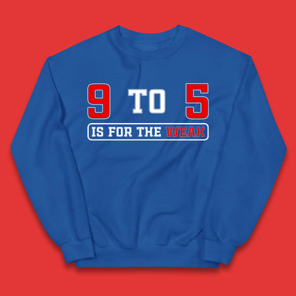 9 To 5 Is For The Weak Kids Jumper