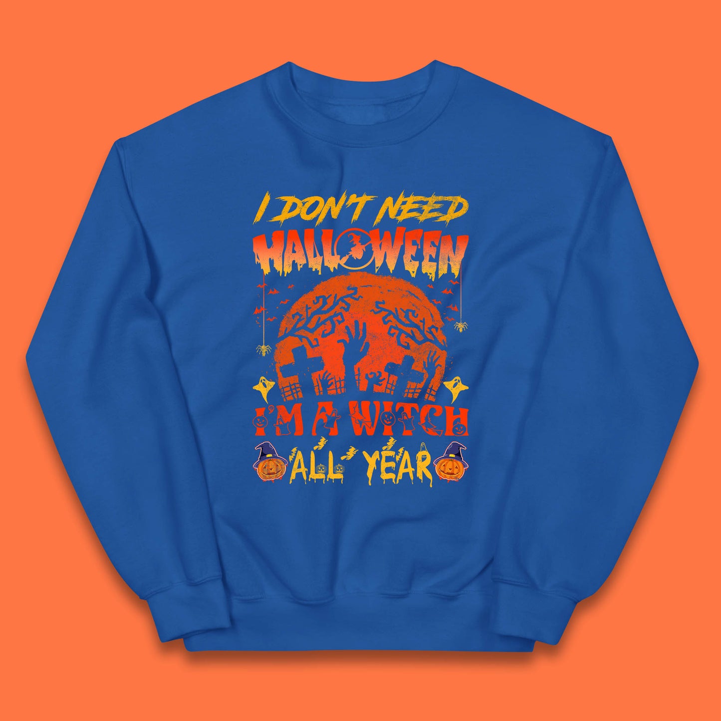 I Don't Need Halloween I'm A Witch All Year Halloween Season Kids Jumper