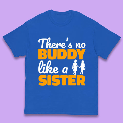 There's No Buddy Like A Sister Funny Siblings Novelty Best Buddy Sister Quote Kids T Shirt