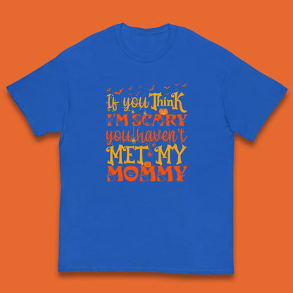 If You Think I'm Scary You Haven't Met My Mommy Funny Halloween Kids T Shirt
