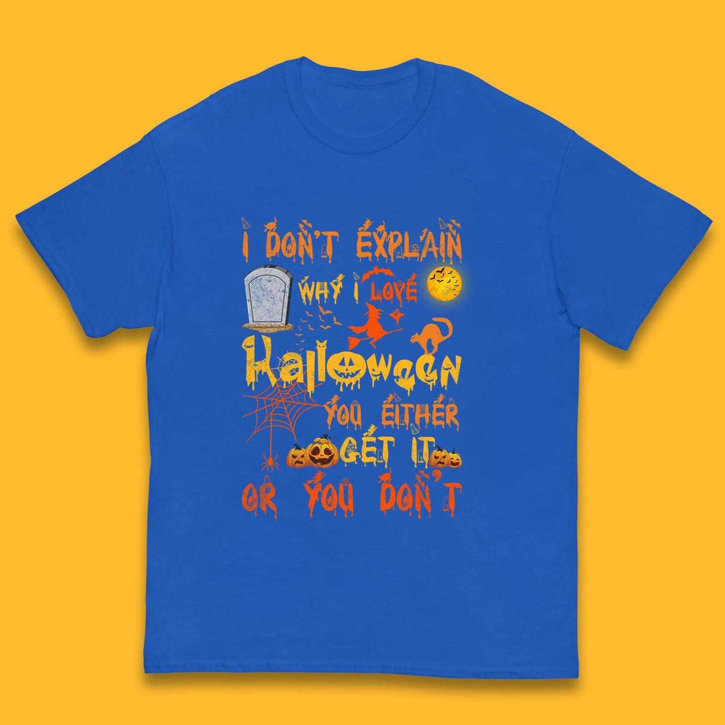 I Don't Explain Why I Love Halloween You Either Get It Or You Don't Kids T Shirt