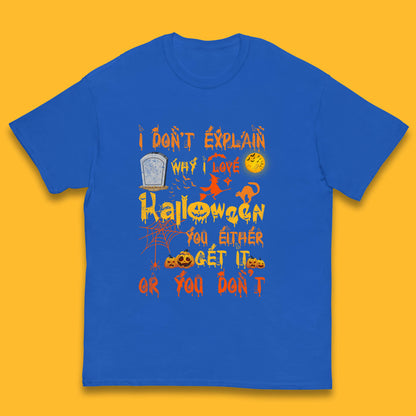 I Don't Explain Why I Love Halloween You Either Get It Or You Don't Kids T Shirt