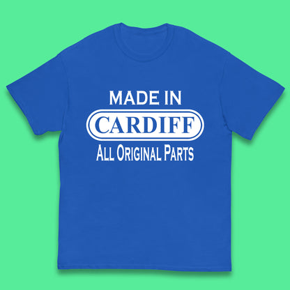 Made In Cardiff All Original Parts Vintage Retro Birthday Capital And Largest City Of Wales Gift Kids T Shirt