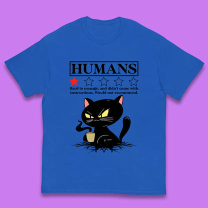 Cat Humans Hard To Manage And Didn’t Come With Instructions Would Not Recommend Kids T Shirt
