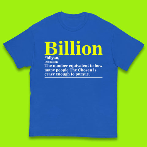 Billion Definition The Number Equivalent To How Many People The Chosen Is Crazy Enough To Pursue Kids T Shirt