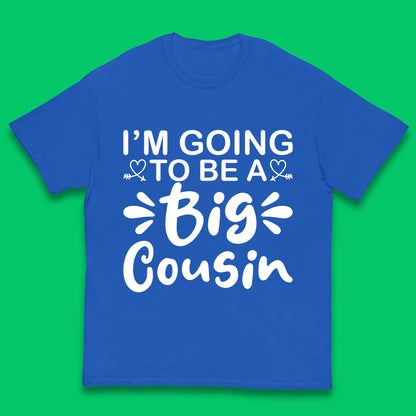 I'm Going To Be A Big Cousin Announcement Big Cousin To Be Cousin Crew Kids T Shirt