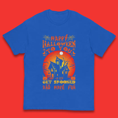 Happy Halloween To You Get Spooked And Have Fun Halloween Horror Hunted House Kids T Shirt