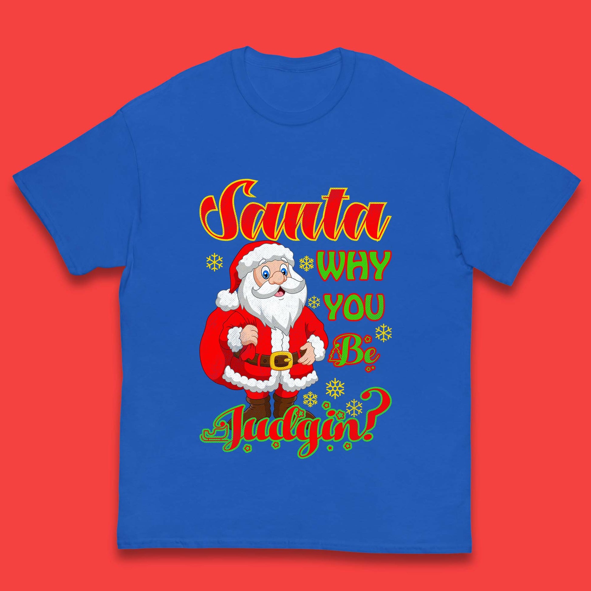 santa why you be judgin t shirt