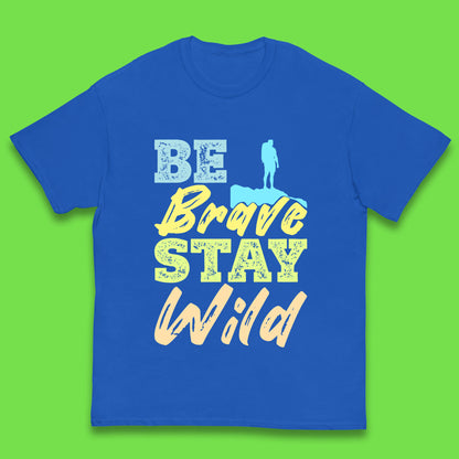 Be Brave Stay Wild Camping Adventure Outdoor Hiking Wilderness Wild Life Kids T Shirt