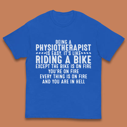 Being A Physiotherapist Is Easy It's Like Riding A Bike Except The Bike Is On Fire Kids T Shirt