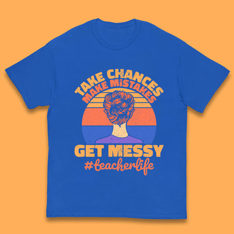 Take Chances Make Mistakes Get Messy Teacher Life Teacher Appreciation Kids T Shirt