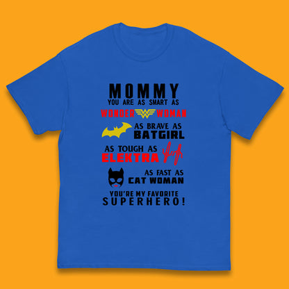 Mommy You Are Smart As Wonder Woman As Brave As Bat Girl As Tough As Elektra As Fast As Cat Woman You're My Favorite Superhero Kids T Shirt