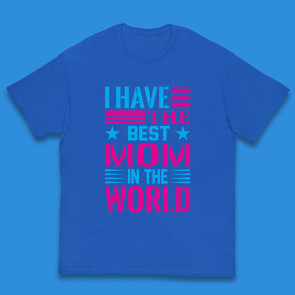 I Have The Best Mom Kids T-Shirt