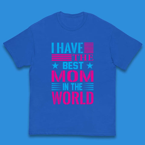 I Have The Best Mom Kids T-Shirt
