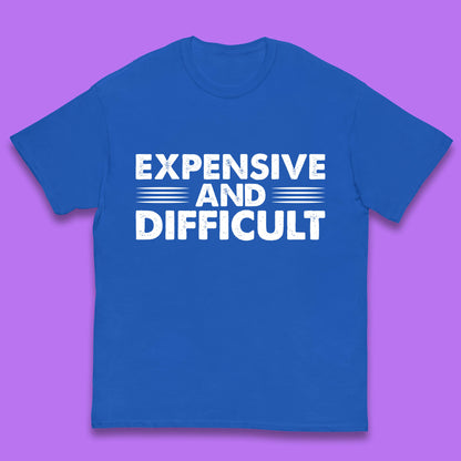 Expensive And Difficult Funny High Maintenance Sarcastic Statement Saying Kids T Shirt