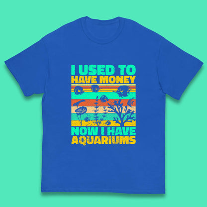 I Used To Have Money Now I Have Aquariums Fishkeeper Aquarist Aquarium Kids T Shirt