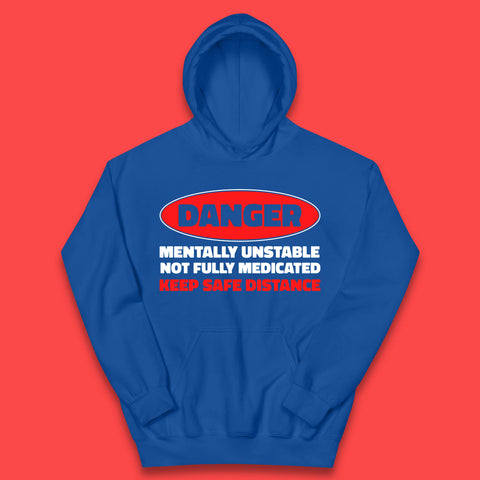 Danger Mentally Unstable Not Fully Medicated Keep Safe Distance Funny Saying Quote Kids Hoodie