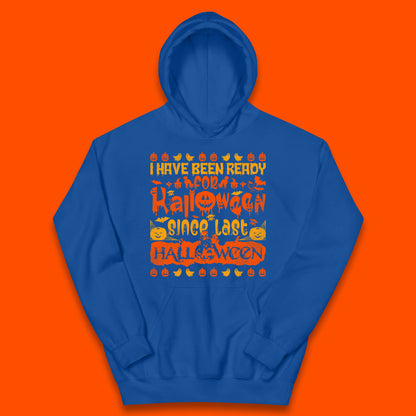 I Have Been Ready For Halloween Since Last Halloween Scary Spooky Pumpkin Kids Hoodie
