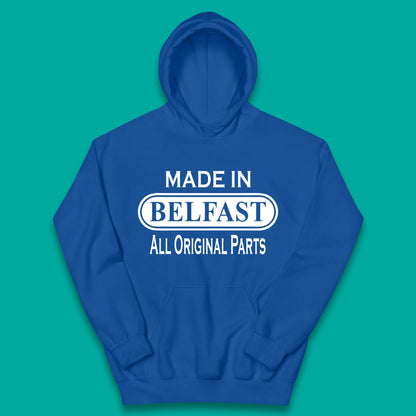 Made In Belfast All Original Parts Vintage Retro Birthday Capital And Largest City Of Northern Ireland Kids Hoodie