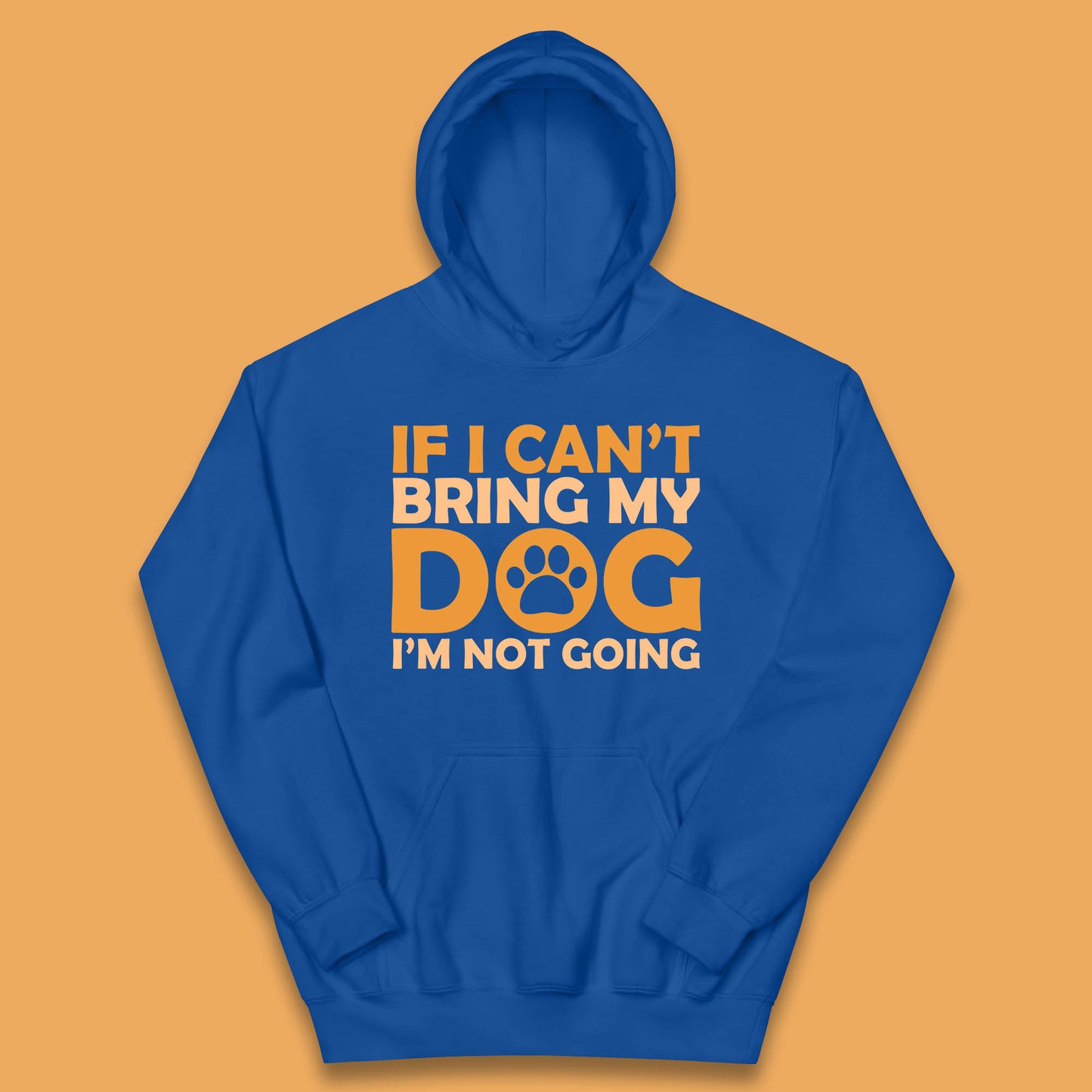 If I Can't Bring My Dog I'm Not Going Dog Lover Funny Dog Quotes Kids Hoodie