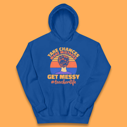 Take Chances Make Mistakes Get Messy Teacher Life Teacher Appreciation Kids Hoodie