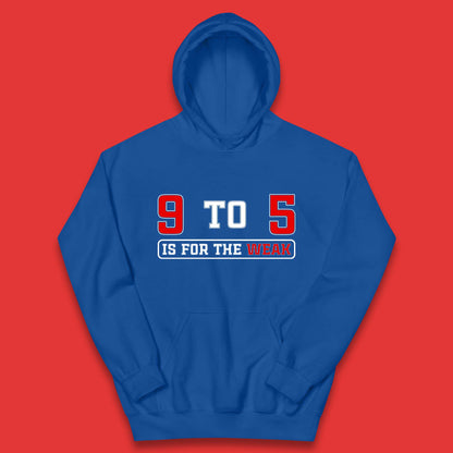 9 To 5 Is For The Weak Kids Hoodie