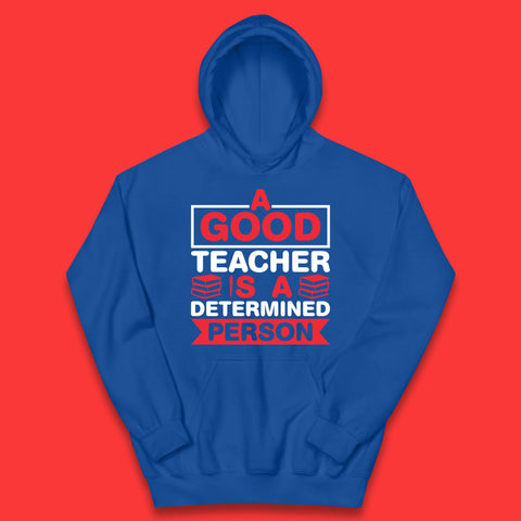 Happy Teachers Day A Good Teacher Is A Determined Person Quotes By Gilbert Highet Kids Hoodie