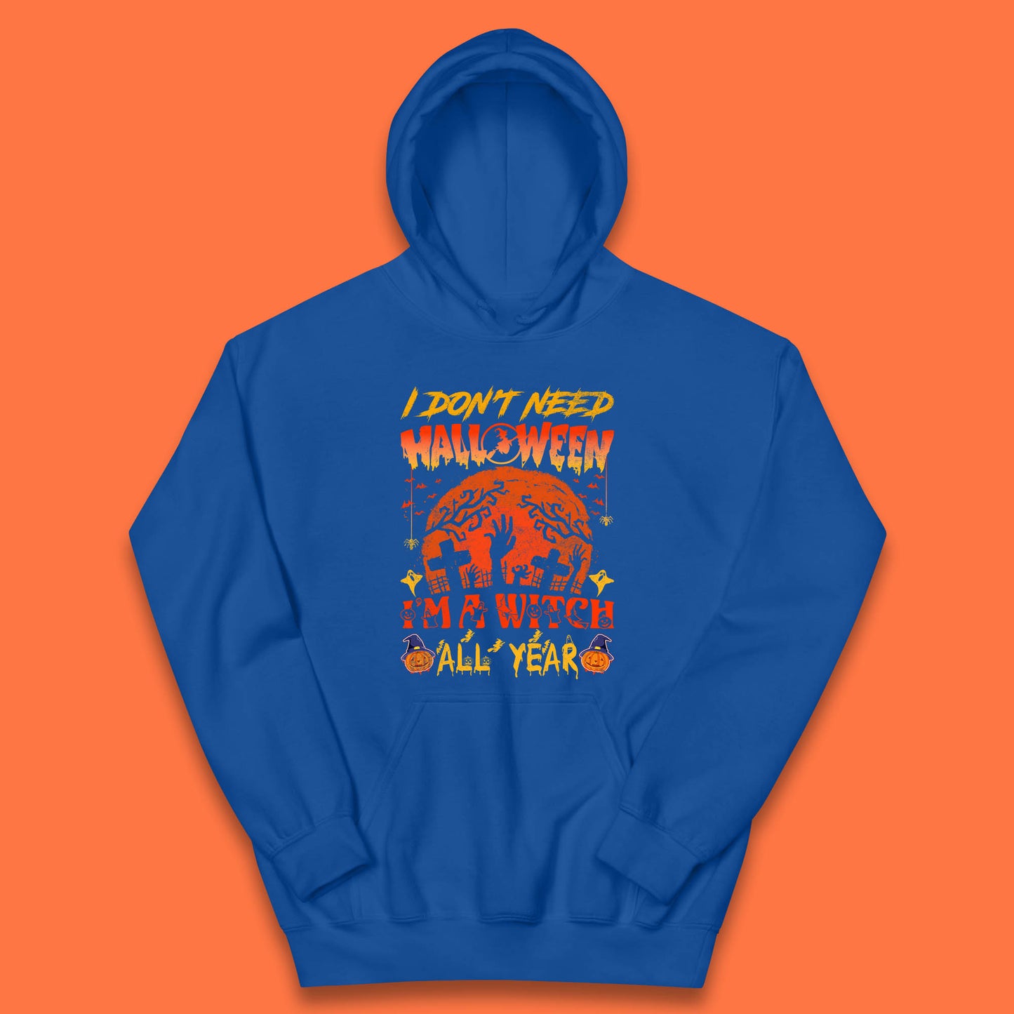I Don't Need Halloween I'm A Witch All Year Halloween Season Kids Hoodie