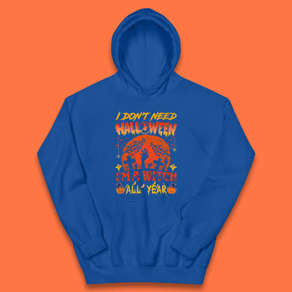 I Don't Need Halloween I'm A Witch All Year Halloween Season Kids Hoodie