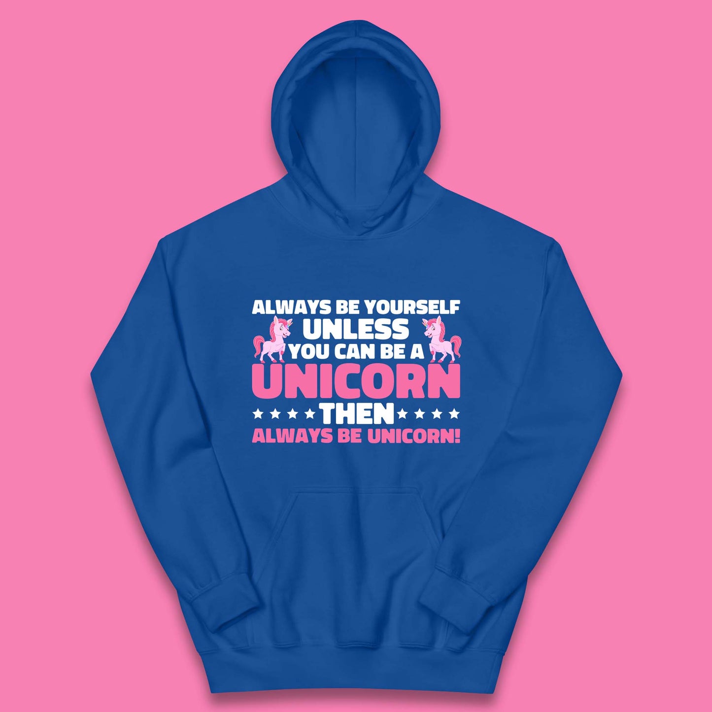 Always Be Yourself Unless You Can Ba A Unicorn Then Always Be Unicorn Kids Hoodie