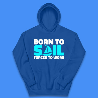 Born To Sail Forced To Work Funny Sailing Boating Ship Sailor Kids Hoodie