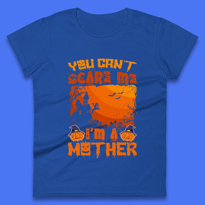 You Can't Scare Me I'm A Mother Funny Halloween Mom Witch Pumpkin Womens Tee Top