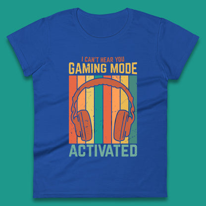 I Can't Hear You Gaming Mode Activated Funny Gaming Video Game Gamer Game Headset Womens Tee Top