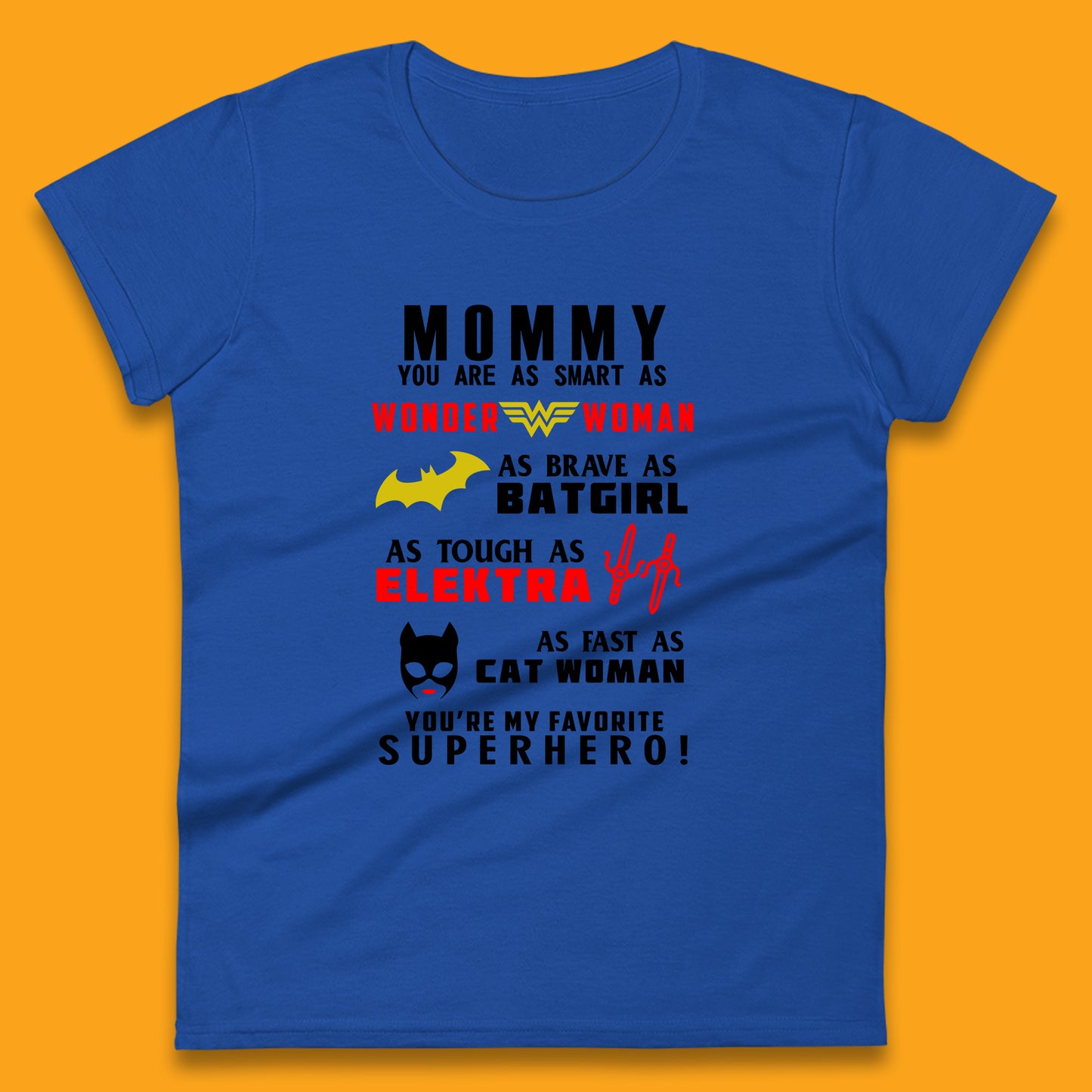 Mommy You Are Smart As Wonder Woman As Brave As Bat Girl As Tough As Elektra As Fast As Cat Woman You're My Favorite Superhero Womens Tee Top