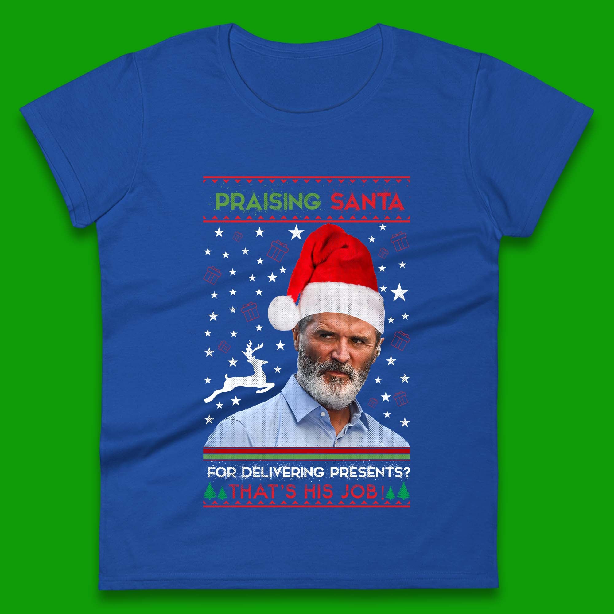 Roy Keane Praising Santa For Delivering Presents? That's His Job!  Womens T-Shirt