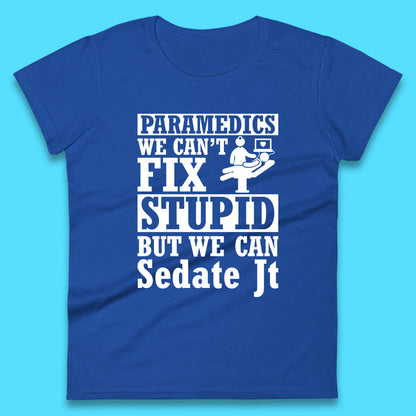 Paramedics Staff We Can't Fix Stupid Funny Quote Paramedical Staff Gift Dedicated for Lifesaving Heroes Womens Tee Top