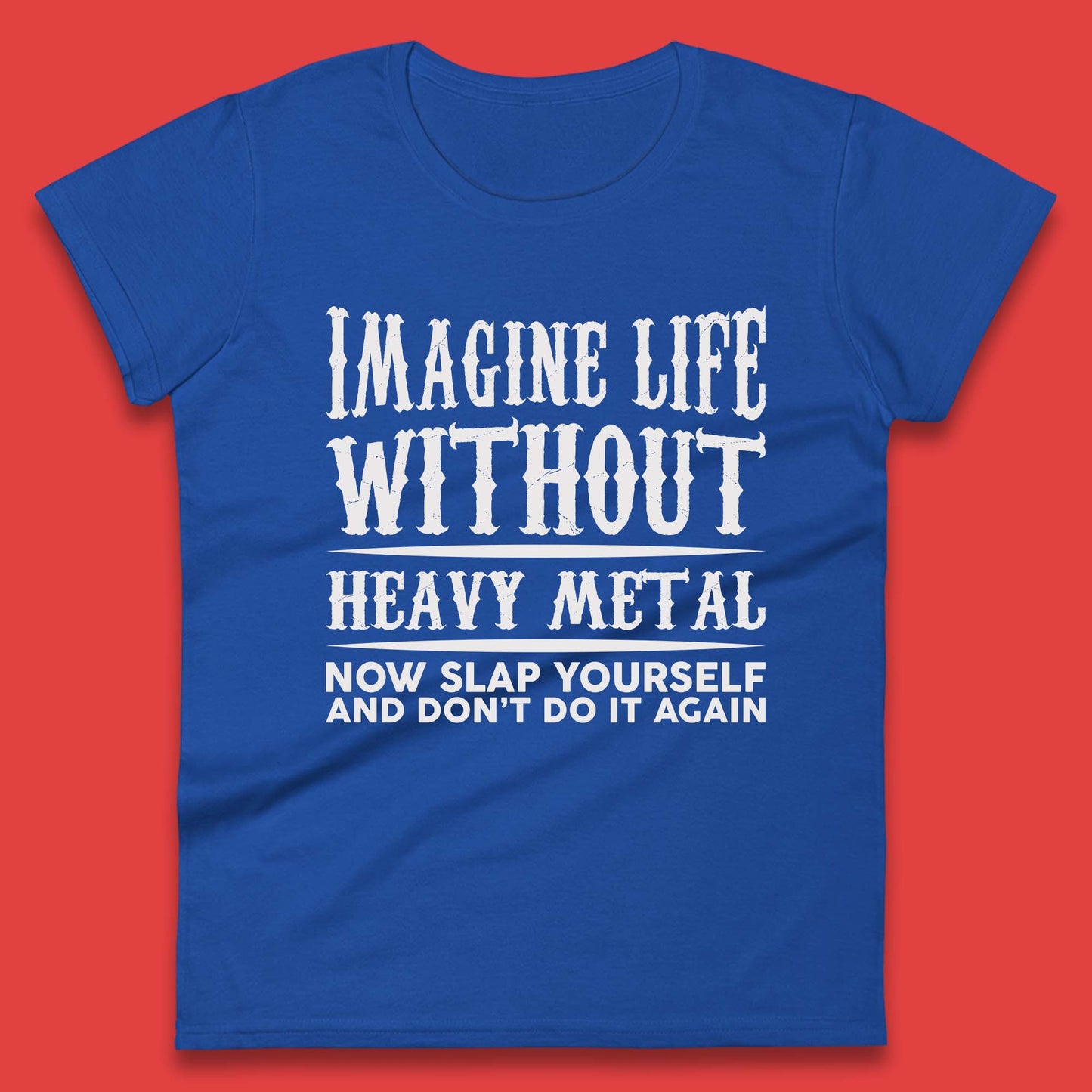 Life Without Heavy Metal Womens T-Shirt