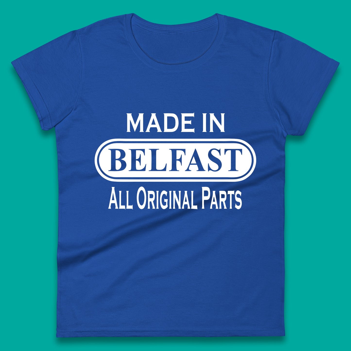 Made In Belfast All Original Parts Vintage Retro Birthday Capital And Largest City Of Northern Ireland Womens Tee Top