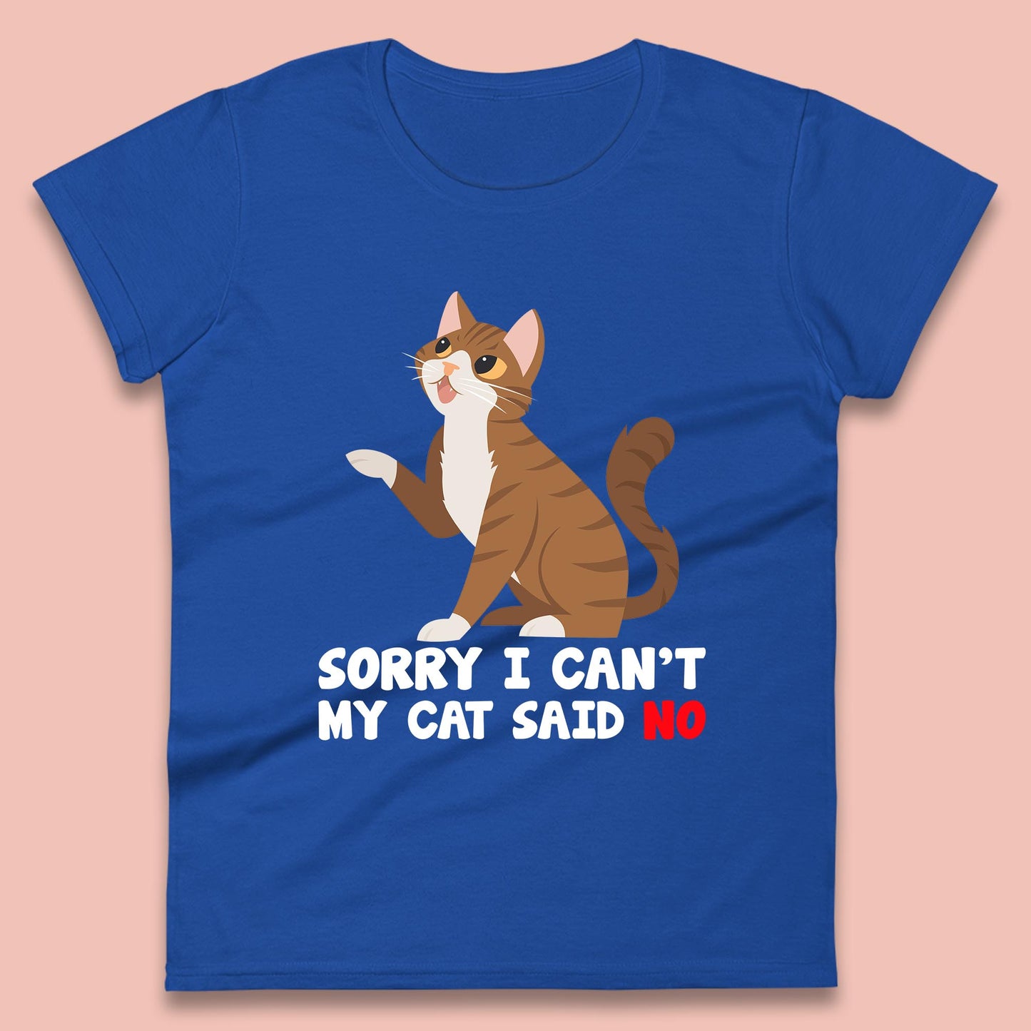 Sorry I Can't, My Cat Said No Funny Cats Lover Gift Womens Tee Top